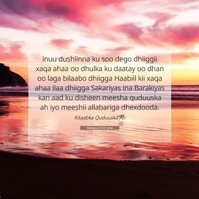 Picture 07 - Matayos 23:35 SOM - inuu dushiinna ku soo dego dhiiggii xaqa ahaa oo - Bible Verse Picture