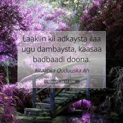 Picture 07 - Matayos 24:13 SOM - Laakiin kii adkaysta ilaa ugu dambaysta, kaasaa - Bible Verse Picture