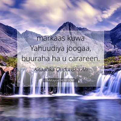 Picture 07 - Matayos 24:16 SOM - markaas kuwa Yahuudiya joogaa, buuraha ha u - Bible Verse Picture