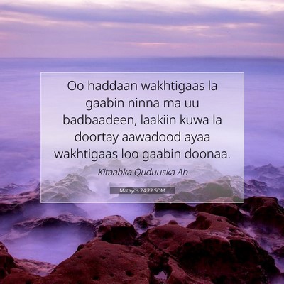 Picture 07 - Matayos 24:22 SOM - Oo haddaan wakhtigaas la gaabin ninna ma uu - Bible Verse Picture