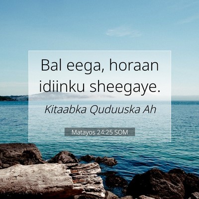 Picture 07 - Matayos 24:25 SOM - Bal eega, horaan idiinku - Bible Verse Picture