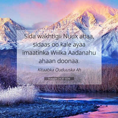 Picture 07 - Matayos 24:37 SOM - Sida wakhtigii Nuux ahaa, sidaas oo kale ayaa - Bible Verse Picture