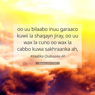 Picture 07 - Matayos 24:49 SOM - oo uu bilaabo inuu garaaco kuwii la shaqayn - Bible Verse Picture
