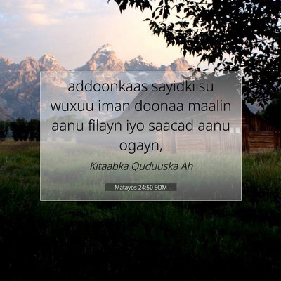 Picture 07 - Matayos 24:50 SOM - addoonkaas sayidkiisu wuxuu iman doonaa maalin - Bible Verse Picture