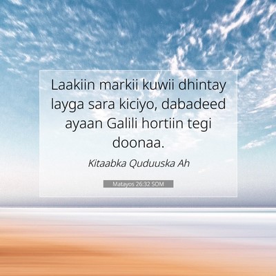 Picture 07 - Matayos 26:32 SOM - Laakiin markii kuwii dhintay layga sara kiciyo, - Bible Verse Picture