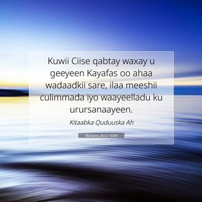Picture 07 - Matayos 26:57 SOM - Kuwii Ciise qabtay waxay u geeyeen Kayafas oo - Bible Verse Picture