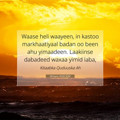 Picture 07 - Matayos 26:60 SOM - Waase heli waayeen, in kastoo markhaatiyaal badan - Bible Verse Picture