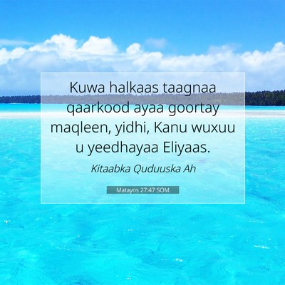 Picture 07 - Matayos 27:47 SOM - Kuwa halkaas taagnaa qaarkood ayaa goortay - Bible Verse Picture