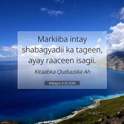 Picture 07 - Matayos 4:20 SOM - Markiiba intay shabagyadii ka tageen, ayay - Bible Verse Picture