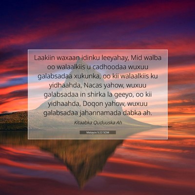 Picture 07 - Matayos 5:22 SOM - Laakiin waxaan idinku leeyahay, Mid walba oo - Bible Verse Picture