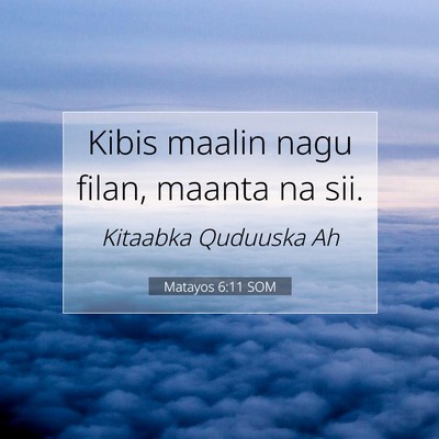 Picture 07 - Matayos 6:11 SOM - Kibis maalin nagu filan, maanta na - Bible Verse Picture