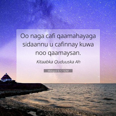 Picture 07 - Matayos 6:12 SOM - Oo naga cafi qaamahayaga sidaannu u cafinnay kuwa - Bible Verse Picture