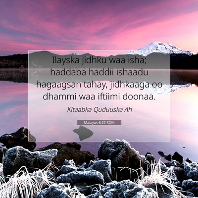 Picture 07 - Matayos 6:22 SOM - Ilayska jidhku waa isha; haddaba haddii ishaadu - Bible Verse Picture
