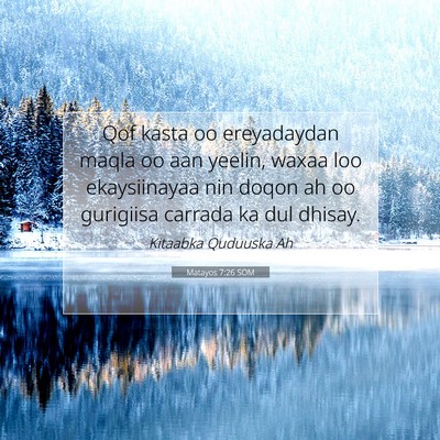 Picture 07 - Matayos 7:26 SOM - Qof kasta oo ereyadaydan maqla oo aan yeelin, - Bible Verse Picture