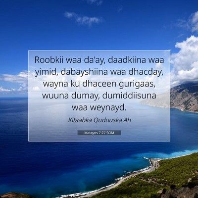 Picture 07 - Matayos 7:27 SOM - Roobkii waa da'ay, daadkiina waa yimid, - Bible Verse Picture