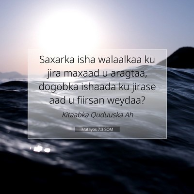Picture 07 - Matayos 7:3 SOM - Saxarka isha walaalkaa ku jira maxaad u aragtaa, - Bible Verse Picture