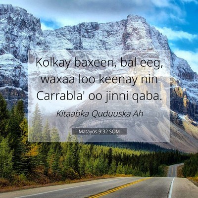 Picture 07 - Matayos 9:32 SOM - Kolkay baxeen, bal eeg, waxaa loo keenay nin - Bible Verse Picture