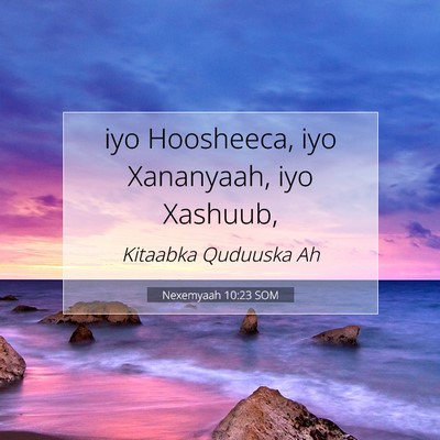 Picture 07 - Nexemyaah 10:23 SOM - iyo Hoosheeca, iyo Xananyaah, iyo - Bible Verse Picture
