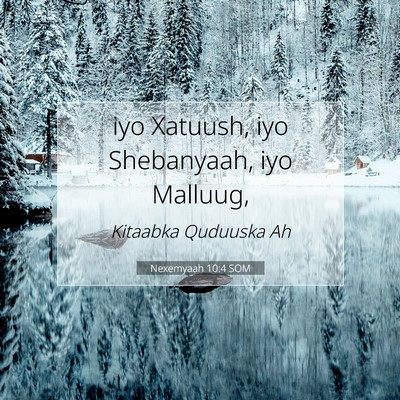 Picture 07 - Nexemyaah 10:4 SOM - iyo Xatuush, iyo Shebanyaah, iyo - Bible Verse Picture