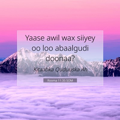 Picture 07 - Rooma 11:35 SOM - Yaase awil wax siiyey oo loo abaalgudi - Bible Verse Picture