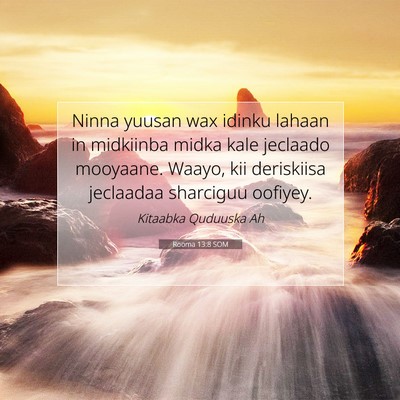Picture 07 - Rooma 13:8 SOM - Ninna yuusan wax idinku lahaan in midkiinba midka - Bible Verse Picture