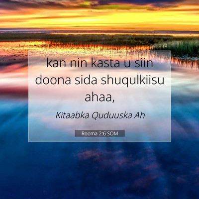 Picture 07 - Rooma 2:6 SOM - kan nin kasta u siin doona sida shuqulkiisu - Bible Verse Picture