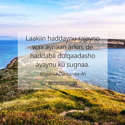 Picture 07 - Rooma 8:25 SOM - Laakiin haddaynu rajayno wax aynaan arkin, de - Bible Verse Picture
