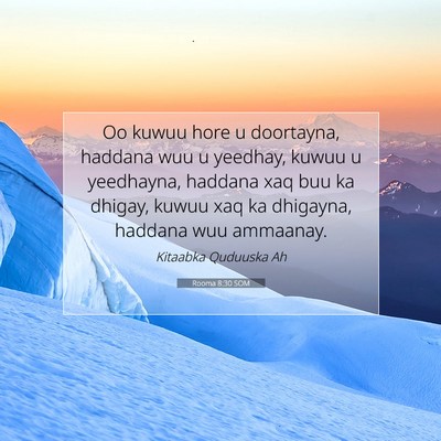 Picture 07 - Rooma 8:30 SOM - Oo kuwuu hore u doortayna, haddana wuu u yeedhay, - Bible Verse Picture