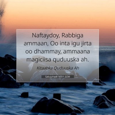 Picture 07 - Sabuurradii 103:1 SOM - Naftaydoy, Rabbiga ammaan, Oo inta igu jirta oo - Bible Verse Picture