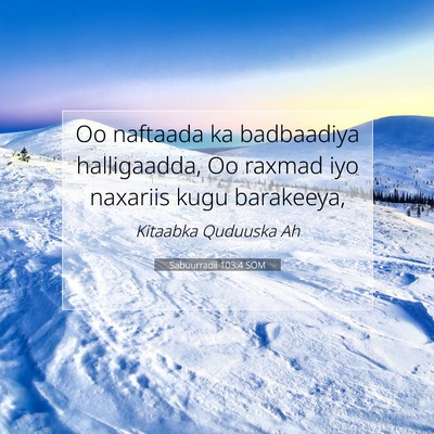 Picture 07 - Sabuurradii 103:4 SOM - Oo naftaada ka badbaadiya halligaadda, Oo raxmad - Bible Verse Picture
