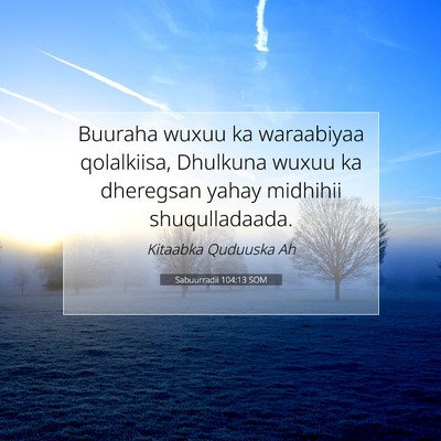 Picture 07 - Sabuurradii 104:13 SOM - Buuraha wuxuu ka waraabiyaa qolalkiisa, Dhulkuna - Bible Verse Picture