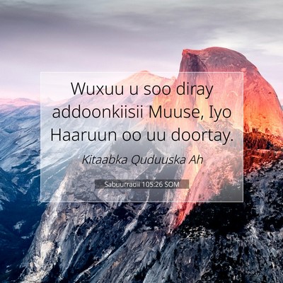 Picture 07 - Sabuurradii 105:26 SOM - Wuxuu u soo diray addoonkiisii Muuse, Iyo Haaruun - Bible Verse Picture