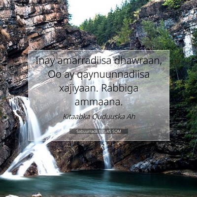 Picture 07 - Sabuurradii 105:45 SOM - Inay amarradiisa dhawraan, Oo ay qaynuunnadiisa - Bible Verse Picture