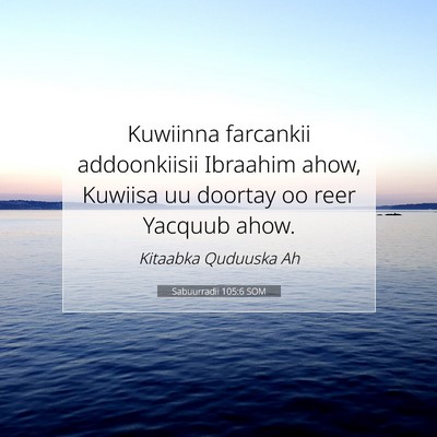 Picture 07 - Sabuurradii 105:6 SOM - Kuwiinna farcankii addoonkiisii Ibraahim ahow, - Bible Verse Picture