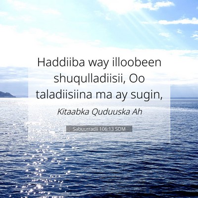 Picture 07 - Sabuurradii 106:13 SOM - Haddiiba way illoobeen shuqulladiisii, Oo - Bible Verse Picture