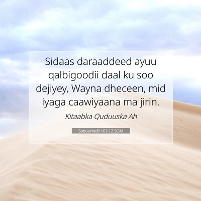 Picture 07 - Sabuurradii 107:12 SOM - Sidaas daraaddeed ayuu qalbigoodii daal ku soo - Bible Verse Picture