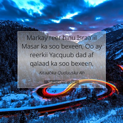 Picture 07 - Sabuurradii 114:1 SOM - Markay reer binu Israa'iil Masar ka soo bexeen, - Bible Verse Picture