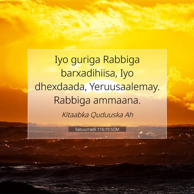 Picture 07 - Sabuurradii 116:19 SOM - Iyo guriga Rabbiga barxadihiisa, Iyo dhexdaada, - Bible Verse Picture