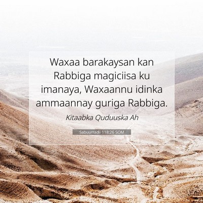 Picture 07 - Sabuurradii 118:26 SOM - Waxaa barakaysan kan Rabbiga magiciisa ku - Bible Verse Picture