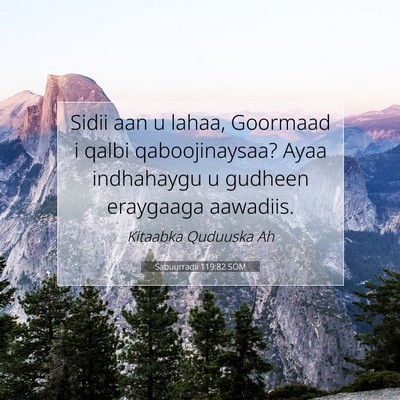 Picture 07 - Sabuurradii 119:82 SOM - Sidii aan u lahaa, Goormaad i qalbi - Bible Verse Picture