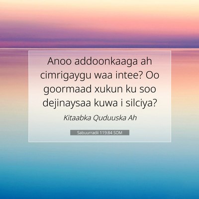 Picture 07 - Sabuurradii 119:84 SOM - Anoo addoonkaaga ah cimrigaygu waa intee? Oo - Bible Verse Picture