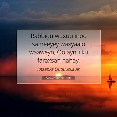Picture 07 - Sabuurradii 126:3 SOM - Rabbigu wuxuu inoo sameeyey waxyaalo waaweyn, Oo - Bible Verse Picture