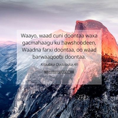 Picture 07 - Sabuurradii 128:2 SOM - Waayo, waad cuni doontaa waxa gacmahaagu ku - Bible Verse Picture
