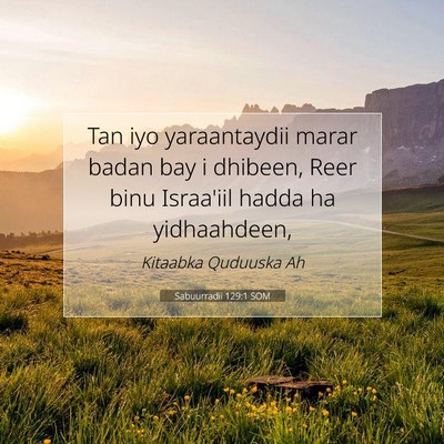 Picture 07 - Sabuurradii 129:1 SOM - Tan iyo yaraantaydii marar badan bay i dhibeen, - Bible Verse Picture