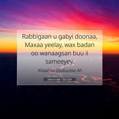 Picture 07 - Sabuurradii 13:6 SOM - Rabbigaan u gabyi doonaa, Maxaa yeelay, wax badan - Bible Verse Picture