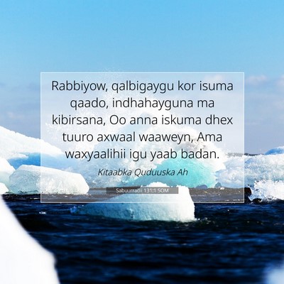 Picture 07 - Sabuurradii 131:1 SOM - Rabbiyow, qalbigaygu kor isuma qaado, - Bible Verse Picture