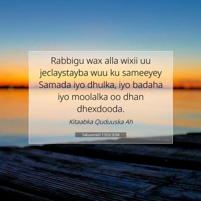 Picture 07 - Sabuurradii 135:6 SOM - Rabbigu wax alla wixii uu jeclaystayba wuu ku - Bible Verse Picture