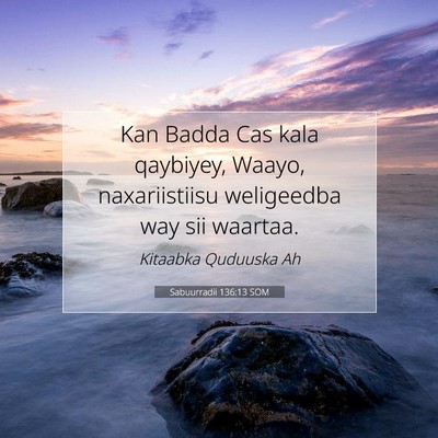 Picture 07 - Sabuurradii 136:13 SOM - Kan Badda Cas kala qaybiyey, Waayo, naxariistiisu - Bible Verse Picture