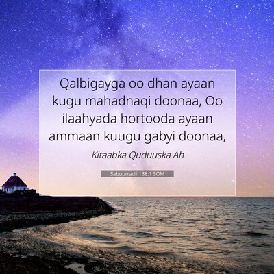 Picture 07 - Sabuurradii 138:1 SOM - Qalbigayga oo dhan ayaan kugu mahadnaqi doonaa, - Bible Verse Picture