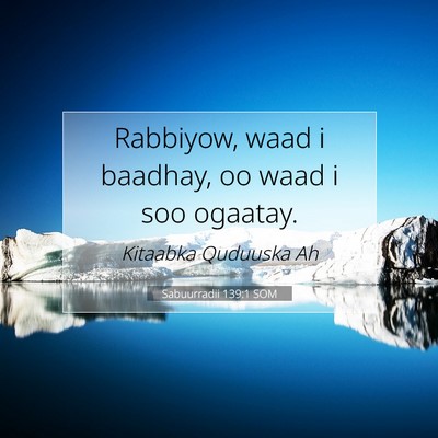 Picture 07 - Sabuurradii 139:1 SOM - Rabbiyow, waad i baadhay, oo waad i soo - Bible Verse Picture